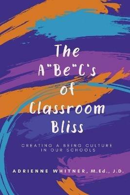 The A BE C's of Classroom Bliss - Adrienne Whitner - cover