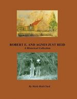 ROBERT E. AND AGNES JUST REID, A Historical Collection