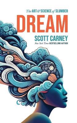 Dream: The Art and Science of Slumber - Scott Carney - cover