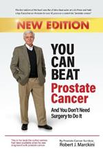 You Can Beat Prostate Cancer And You Don't Need Surgery to Do It - New Edition