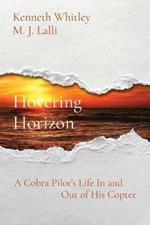 Hovering Horizon: A Cobra Pilot's Life In and Out of His Copter