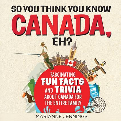 So You Think You Know CANADA, Eh?