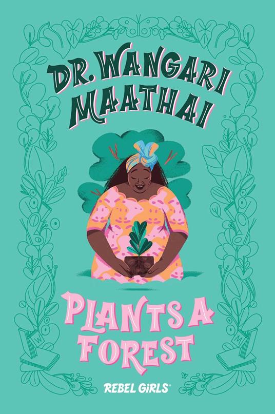 Dr. Wangari Maathai Plants a Forest - Rebel Girls,Eugenia Mello - ebook