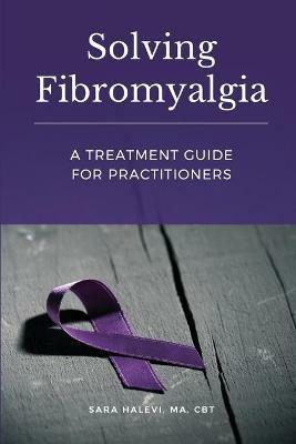 Solving Fibromyalgia - A Treatment Guide for Practitioners - Sara Halevi - cover