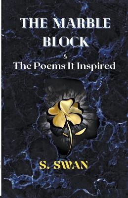 The Marble Block & the Poems It Inspired - S Swan - cover