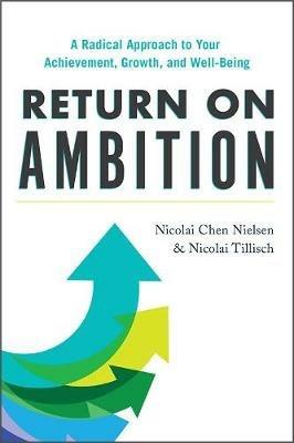 Return on Ambition: A Radical Approach to Your Achievement, Growth, and Well-Being - Nicolai Chen Nielsen,Nicolai Tillisch - cover