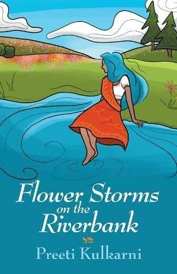 Flower Storms on the Riverbank - Preeti Kulkarni - cover