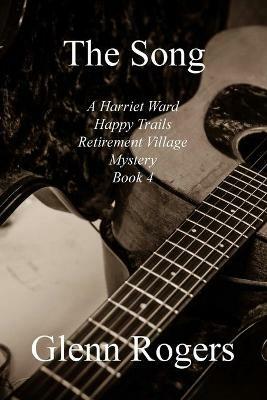 The Song A Harriet Ward Happy Trails Retirement Village Mystery Book 4 - Glenn Rogers - cover