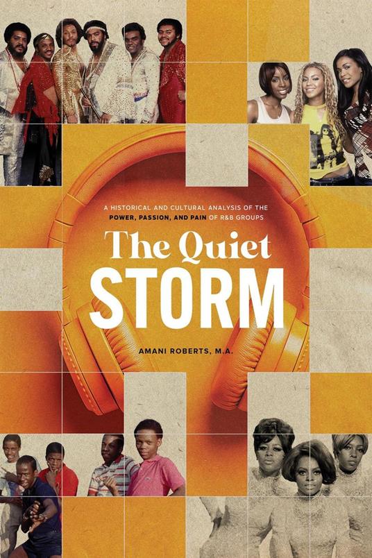 The Quiet Storm: A Historical and Cultural Analysis of the Power, Passion, and Pain of R&B Groups