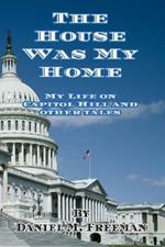 The House Was My Home: My Life On Capitol Hill and Other Tales