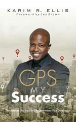 GPS My Success: The Address You Input In Life Determines Your Destination