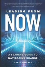 Leading from Now: A Leader's Guide to Navigating Change