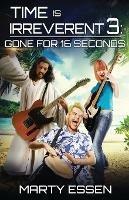 Time Is Irreverent 3: Gone for 16 Seconds - Marty Essen - cover