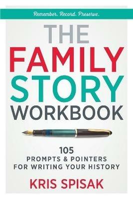 The Family Story Workbook: 105 Prompts & Pointers for Writing Your History - Kris Spisak - cover