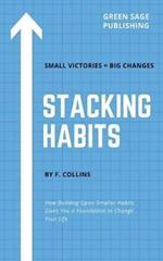 Stacking Habits: How Building Upon Smaller Habits Gives You a Foundation to Change Your Life