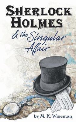 Sherlock Holmes & the Singular Affair - M K Wiseman - cover