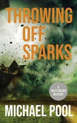 Throwing Off Sparks: A Riley Reeves Mystery - Michael Pool - cover