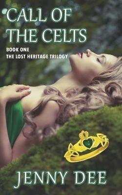 Call of the Celts: Book One of the Lost Heritage Trilogy - Jenny Dee - cover