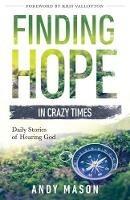 Finding Hope in Crazy Times: Daily Stories of Hearing God