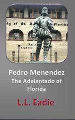 Pedro Menendez: The Adelantado of Florida