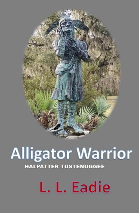 Alligator Warrior: Halpatter Tustenuggee - L.L. Eadie - ebook