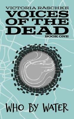 Who By Water: Voices of the Dead - Book One - Victoria Raschke - cover
