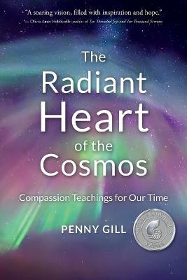 The Radiant Heart of the Cosmos: Compassion Teachings for Our Time - Penny Gill - cover