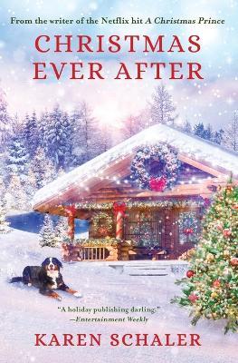 Christmas Ever After: A Heartfelt Christmas Romance From the Writer of the Netflix Hit A Christmas Prince - Karen Schaler - cover