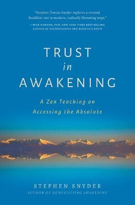 Trust in Awakening: A Zen Teaching on Accessing the Absolute - Stephen Snyder - cover