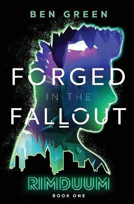 Forged in the Fallout - Ben Green - cover