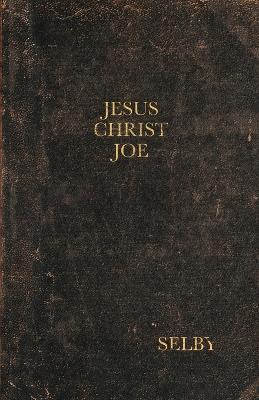 Jesus Christ Joe - Selby - cover