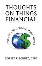 Thoughts on Things Financial: Your Guide To A Chaotic Money World