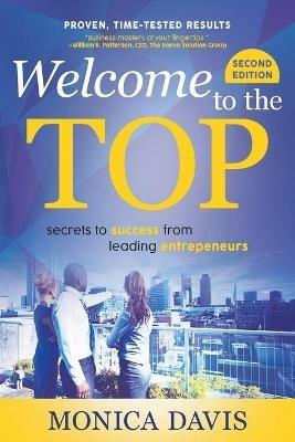 Welcome To The Top: Secrets to Success from Leading Entrepreneurs - Monica Davis - cover