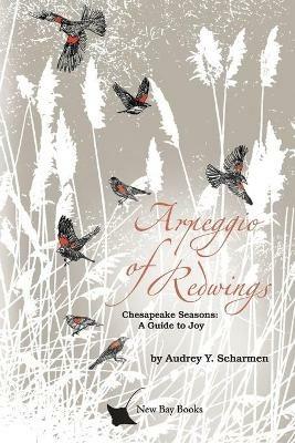 Arpeggio of Redwings: Chesapeake Seasons: A Guide to Joy - Audrey Y Scharmen - cover