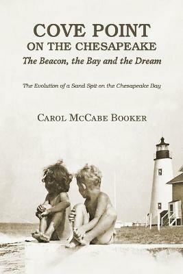 Cove Point on the Chesapeake: The Beacon, The Bay, and the Dream - Carol Booker - cover