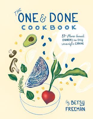 The One & Done Cookbook: 87+ plant-based dinners for easy weeknight cooking - Betsy Freeman - cover