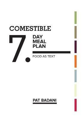 Comestible 7-Day Meal Plan: Food as Text - Pat Badani - cover