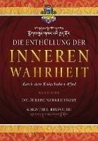 Die Enthu¨llung der inneren Wahrheit: BAND EINS - Die aussere Wirklichkeit: Die innerste Essenz aller Buddhalehren sowie erganzende Erlauterungen der Methoden, um in den tiefgru¨ndigen Pfad der Sechs Vajrayogas einzutreten. - Shar Khentrul Jamphel Lodroe - cover