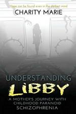 Understanding Libby: A Mother's Journey with Childhood Paranoid Schizophrenia