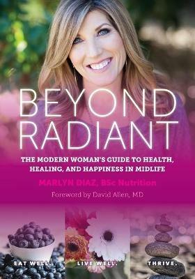 Beyond Radiant: The Modern Woman's Guide to Health, Healing, and Happiness in Midlife - Marlyn Diaz - cover