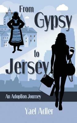 From Gypsy to Jersey: An Adoption Journey - Yael Adler - cover