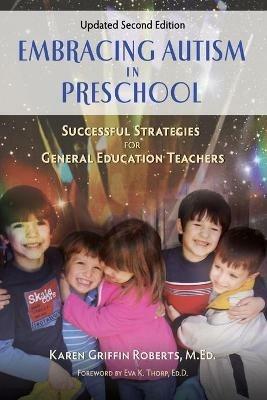 Embracing Autism in Preschool, Updated Second Edition: Successful Strategies for General Education Teachers - M Ed Karen Griffin Roberts - cover