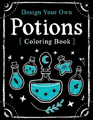 Design Your Own Potions: Coloring Book - Stephanie K Grammens - cover