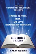 The Bible Clicks, A Creative Through-the-Bible Series, Book Two: Stories of Faith, Hope, and Love from the New Testament