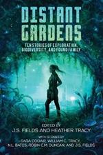 Distant Gardens: Ten Stories of Exploration, Biodiversity, and Found Family