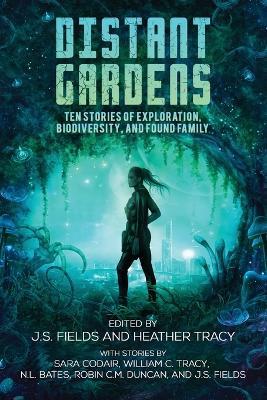 Distant Gardens: Ten Stories of Exploration, Biodiversity, and Found Family - cover