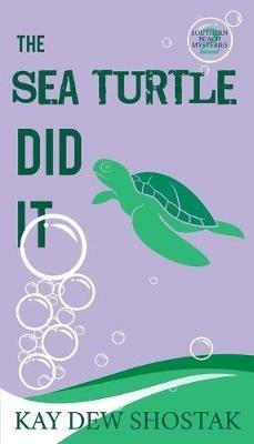 The Sea Turtle Did It - Kay Dew Shostak - cover