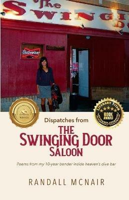 Dispatches from the Swinging Door Saloon: Poems from my 10-year bender inside heaven's dive bar - Randall McNair - cover