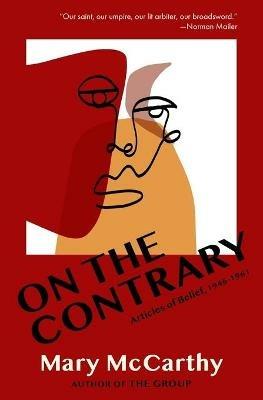 On the Contrary: Articles of Belief, 1946-1961 - Mary McCarthy - cover