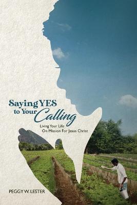 Saying YES to Your CALLING - Peggy W Lester - cover